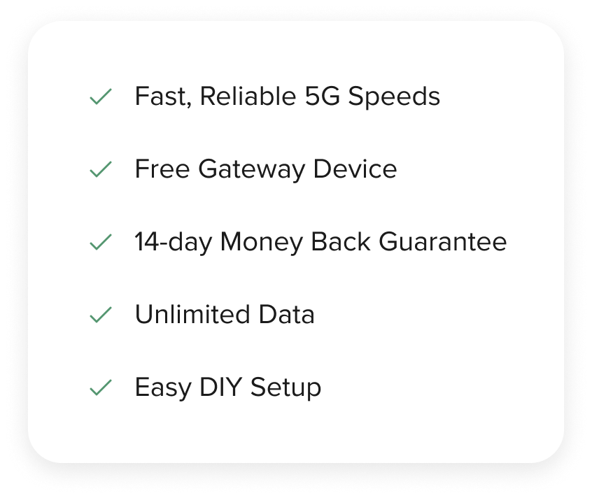 Fast, Reliable 5G Speeds. Free Gateway Device. 14-day Money Back Guarantee. Unlimited Data. Easy DIY Setup/